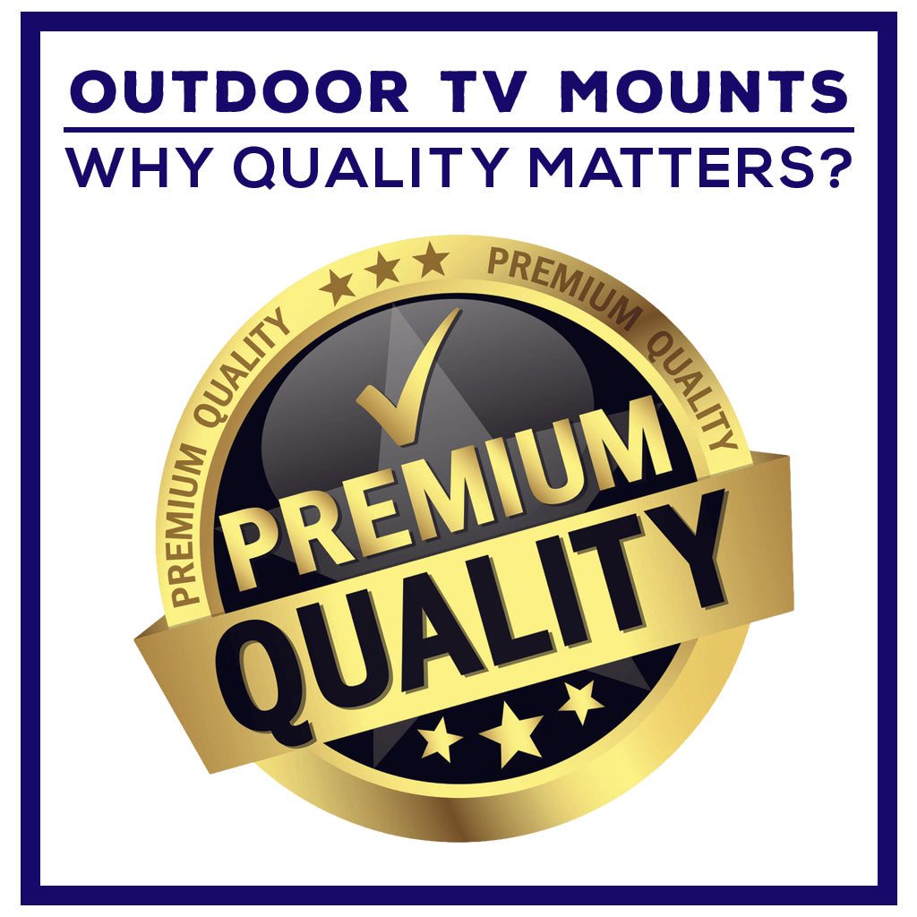 Outdoor TV Mounts: Why Quality Matters?
