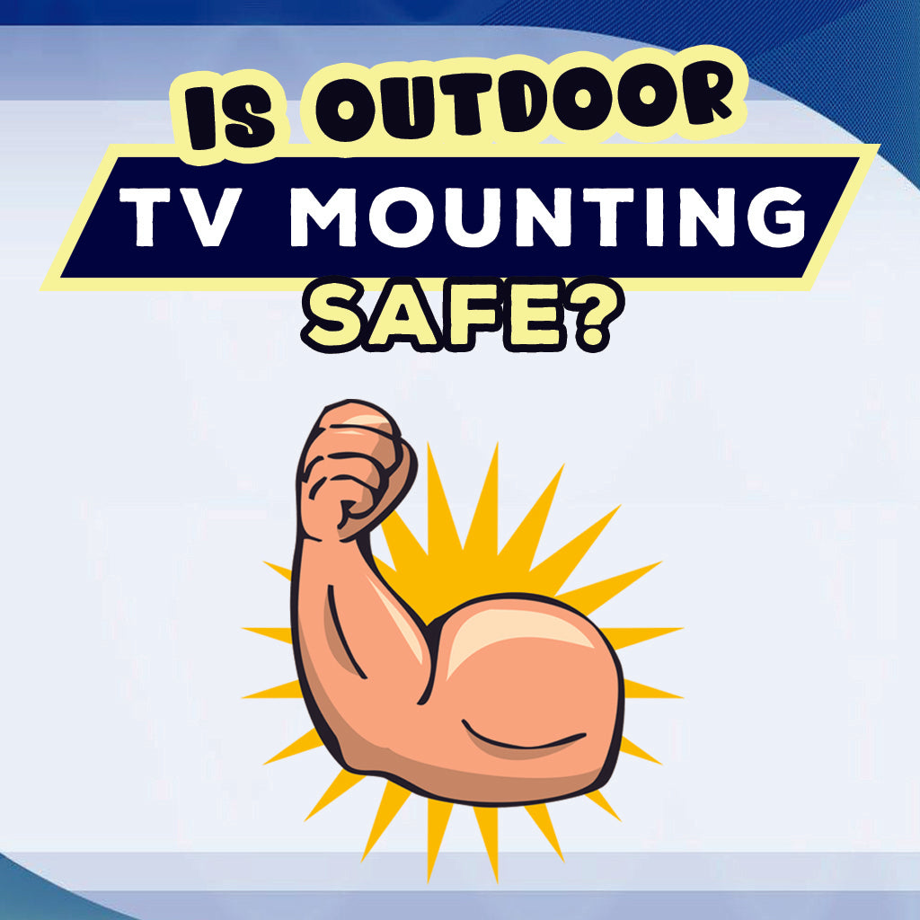 Is Outdoor TV Mounting Safe?