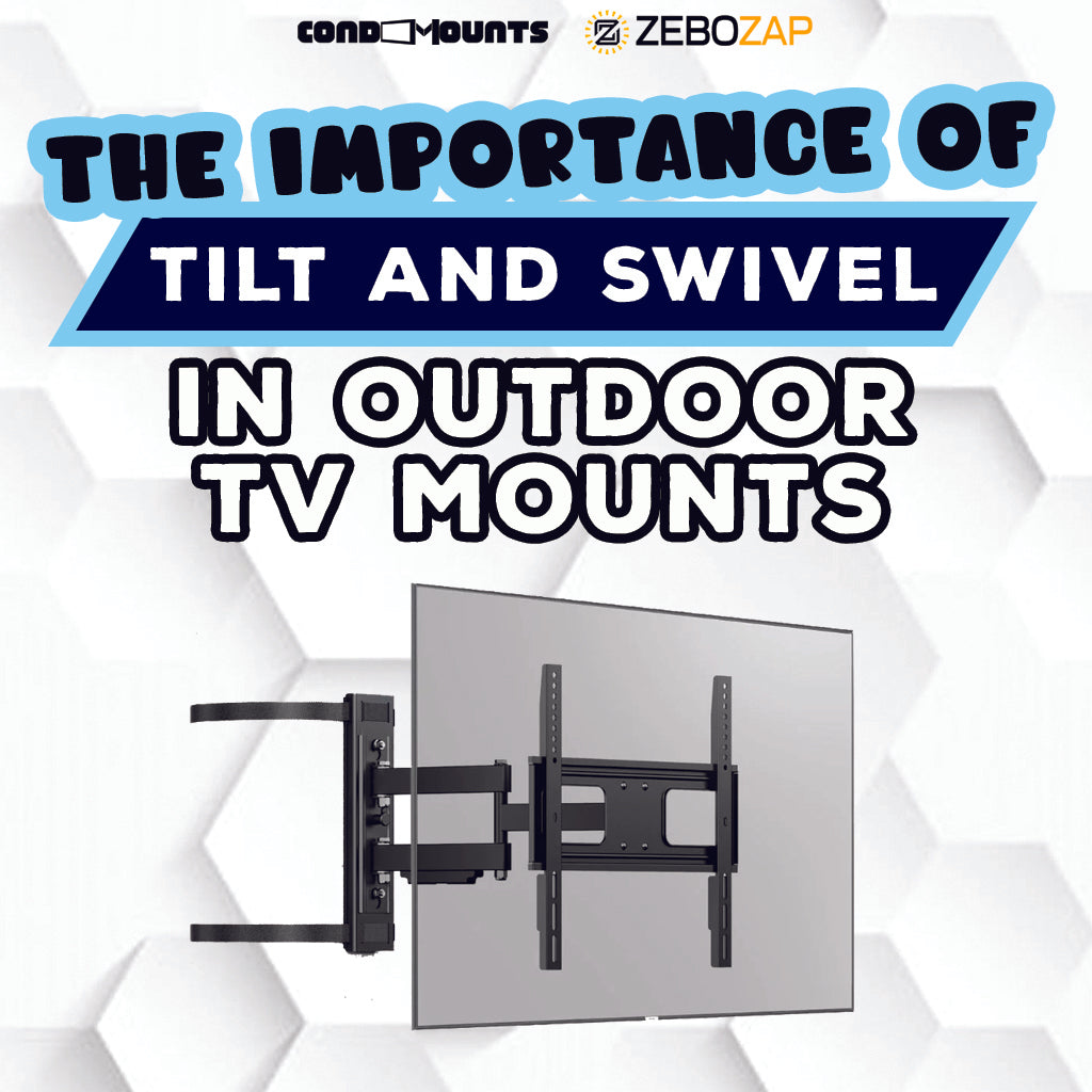 The Importance of Tilt and Swivel in Outdoor TV Mounts